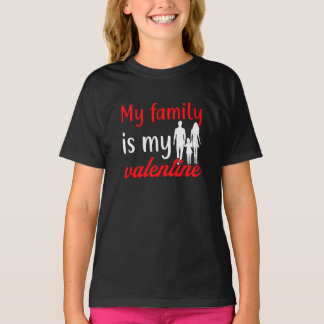 my family is my valentine T-Shirt