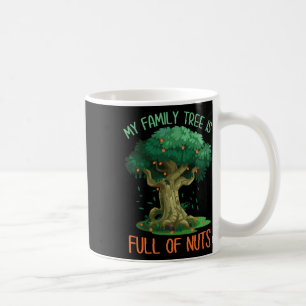 My Family Tree Is Full Of Nuts Funny Family Reunio Coffee Mug