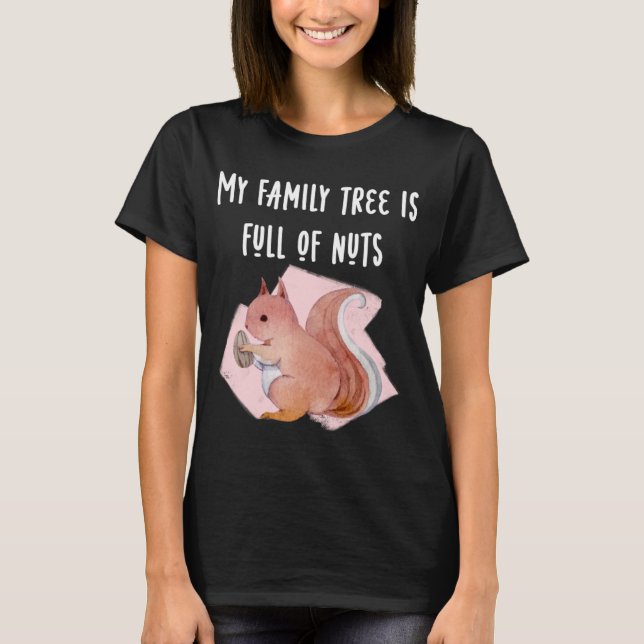 My Family Tree is Full of Nuts Funny Tee Squirrel  (Front)