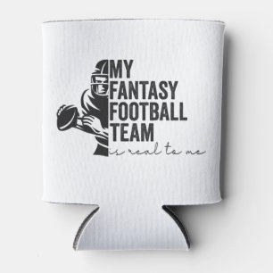 My Fantasy Football Team is Real To me Sport Gift Can Cooler