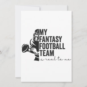 My Fantasy Football Team is Real To me Sport Gift Invitation