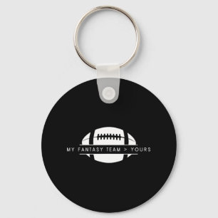 My Fantasy Team Better Than Yours - Funny American Key Ring