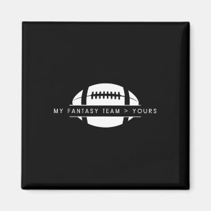 My Fantasy Team Better Than Yours - Funny American Magnet