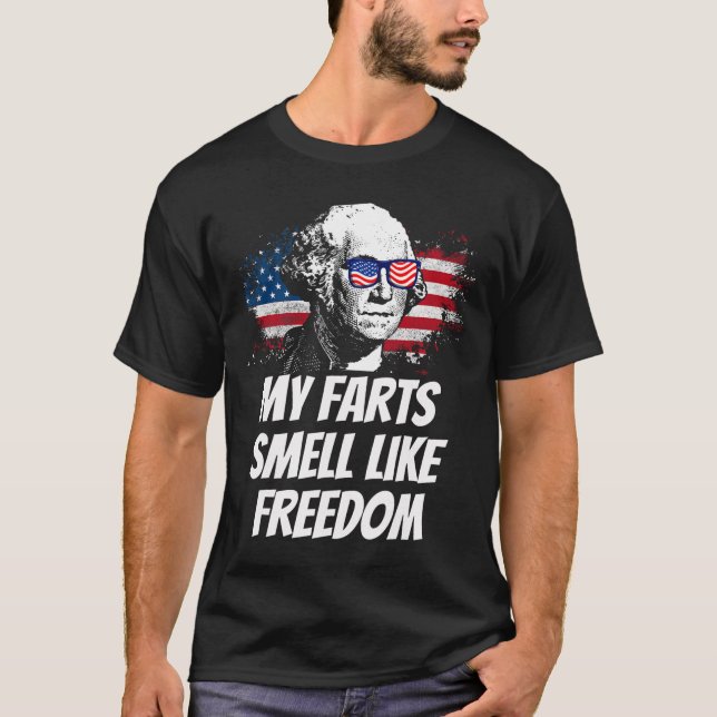 My Farts Smell Like Freedom Funny July 4th George  T-Shirt (Front)