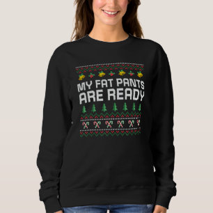 My Fat Pants Are Ready Christmas Food Xmas Foodie  Sweatshirt