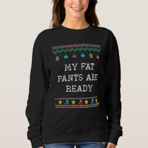 My Fat Pants Are Ready Christmas Food Xmas Foodie  Sweatshirt