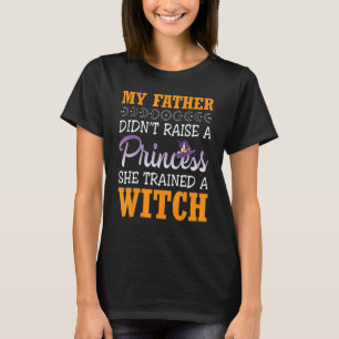 My Father Daddy Didn't Raise A Princess She Traine T-Shirt