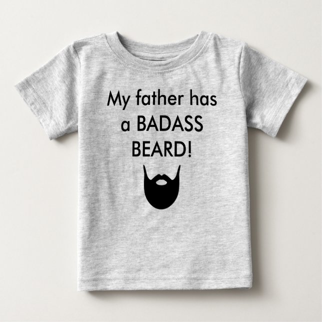 My father has a BADASS BEARD! Baby T-Shirt (Front)