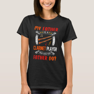 My Father Is A Clarinet Player Question Proud Dad T-Shirt