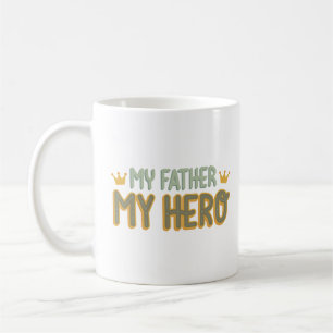 MY FATHER MY HERO COFFEE MUG