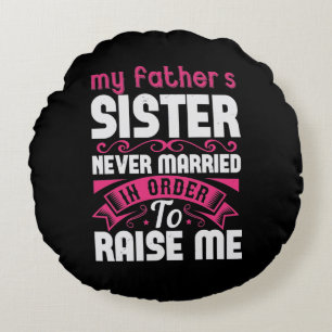 My Father'S Sister Never Married In Order To Raise Round Cushion