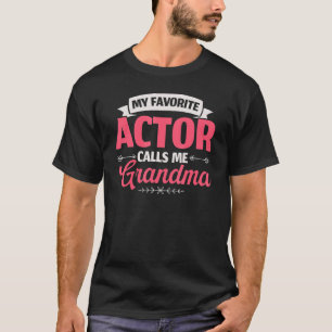 My Favorite Actor Calls Me Grandma Performer Artis T-Shirt