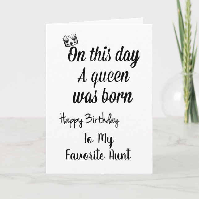 **MY FAVORITE AUNT** YOU ARE A QUEEN "BIRTHDAY"  CARD (Front)