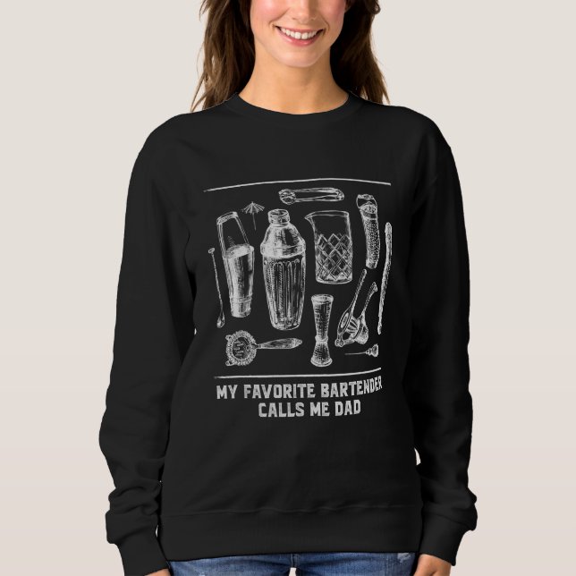 My Favorite Bartender Calls Me Dad Bartending Fami Sweatshirt (Front)