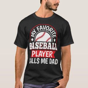 My Favorite Baseball Player Calls Me Dad Baseball T-Shirt