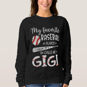 My Favorite Baseball Player Calls Me Gigi Sweatshirt