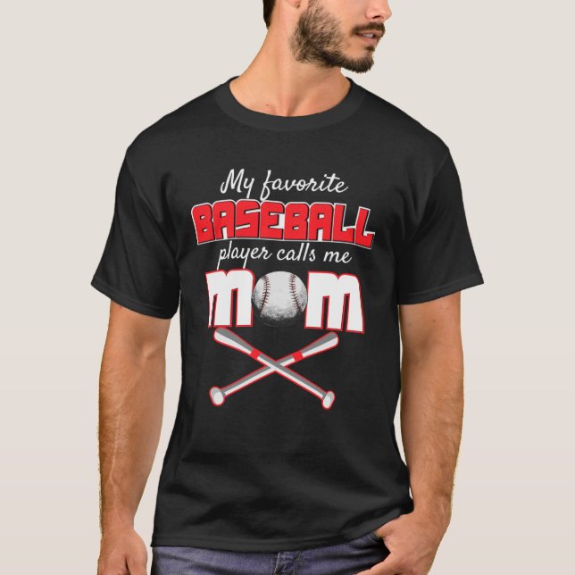 My favorite baseball player calls me mom  for momm T-Shirt (Front)