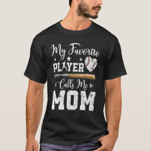 My Favorite Baseball Player Calls Me Mom Mother s T-Shirt