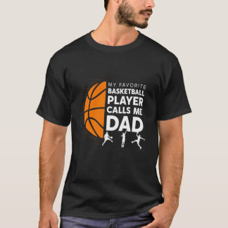 My Favorite Basketball Player Calls Me Dad - Baske T-Shirt