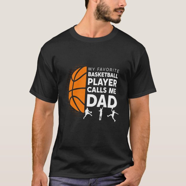 My Favorite Basketball Player Calls Me Dad - Baske T-Shirt (Front)