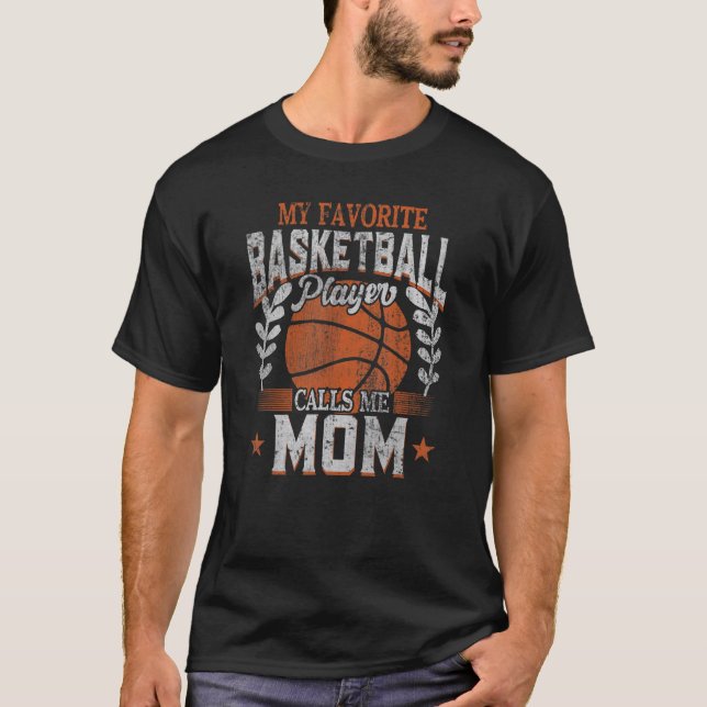 My Favorite Basketball Player Calls Me Mom Basketb T-Shirt (Front)