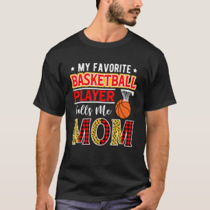 My Favorite Basketball Player Calls Me Mom Mother' T-Shirt
