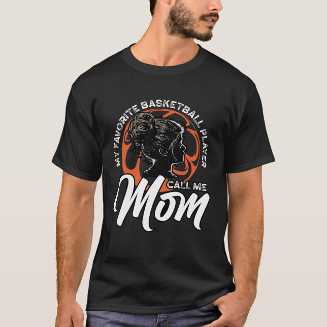 My Favorite Basketball Player Calls Me Mom Mothers T-Shirt (Front)