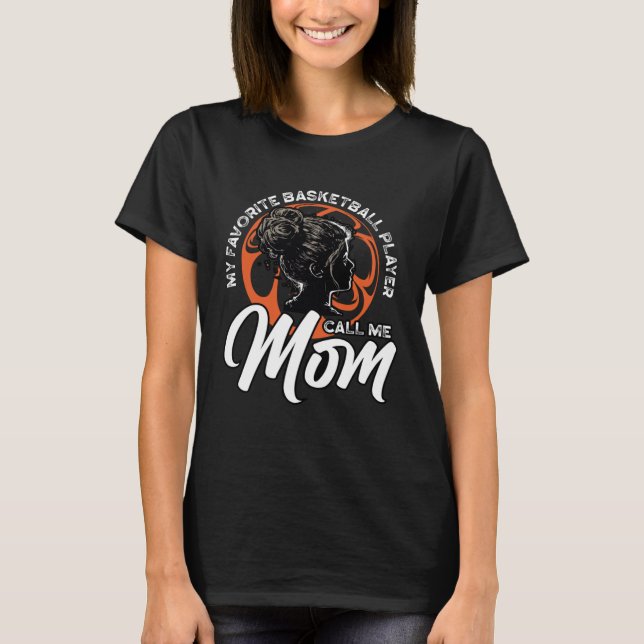 My Favorite Basketball Player Calls Me Mom Mothers T-Shirt (Front)
