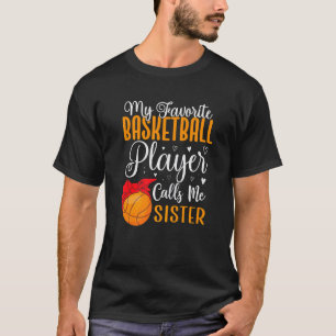 My Favorite Basketball player calls me Sister Cute T-Shirt