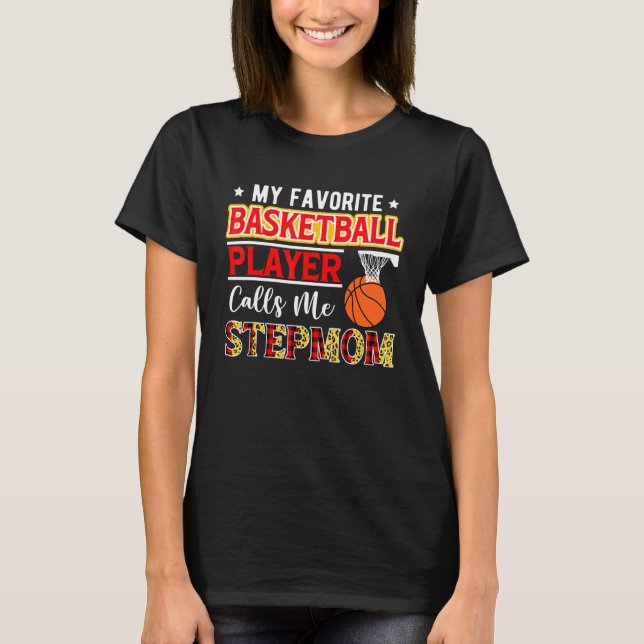My Favorite Basketball Player Calls Me Stepmom Mot T-Shirt (Front)