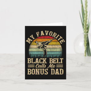 My Favorite Black Belt Calls Me Bonus Dad Father's Card
