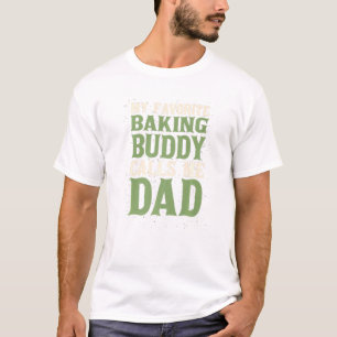 My Favorite Buddy Baker Dad Baking Daddy Hobby Fam T-Shirt