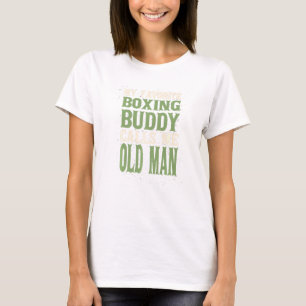 My Favorite Buddy Boxing Old Man Boxer Dad Hobby F T-Shirt