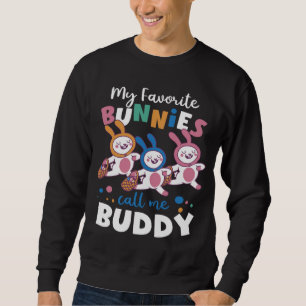 My Favorite Bunnies Call me Buddy Festival Easter  Sweatshirt