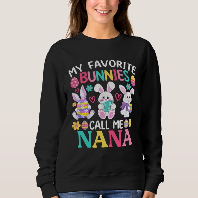 My Favorite Bunnies Call Me Nana Happy Easter Day Sweatshirt (Front)