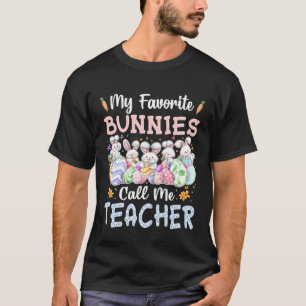 My Favorite Bunnies Call Me Teacher Cute Easter Da T-Shirt