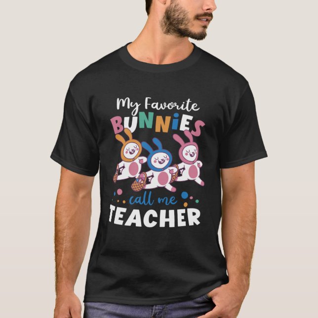My Favorite Bunnies Call Me Teacher School Easter  T-Shirt (Front)