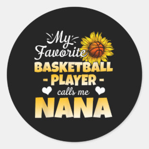My Favorite Bysketbyll Player Calls Me Nana 1  Classic Round Sticker