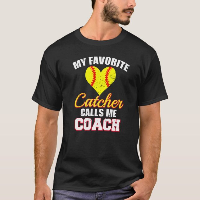 My Favorite Catcher Calls Me Coach Catcher Softbal T-Shirt (Front)