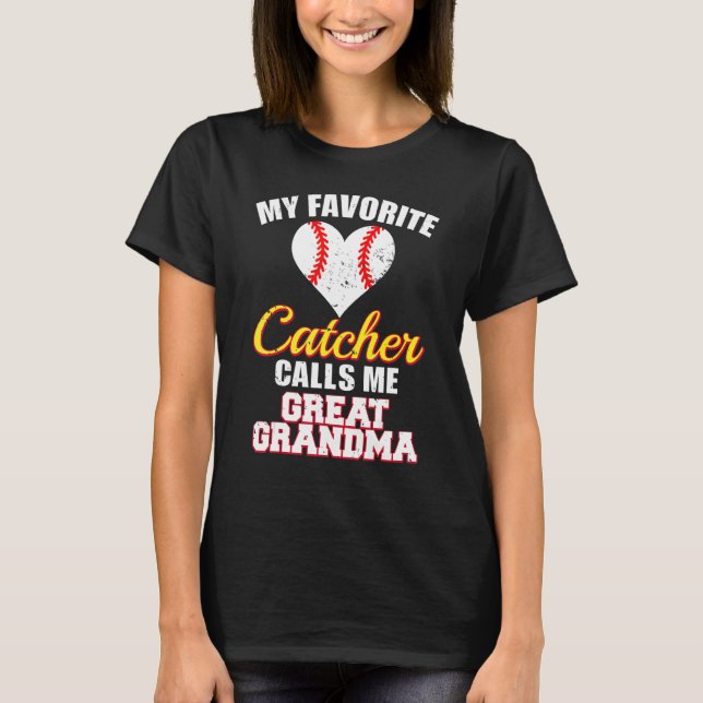 My Favorite Catcher Calls Me Great Grandma Basebal T-Shirt (Front)