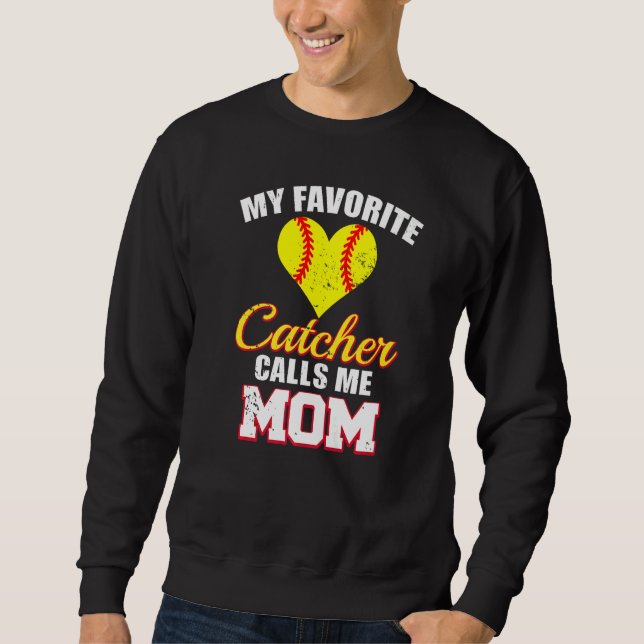 My Favorite Catcher Calls Me Mom Catcher Softball  Sweatshirt (Front)