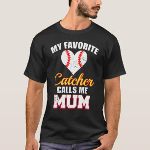 My Favorite Catcher Calls Me Mum Catcher Baseball T-Shirt