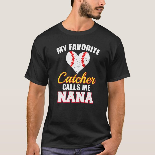 My Favorite Catcher Calls Me Nana Catcher Baseball T-Shirt (Front)