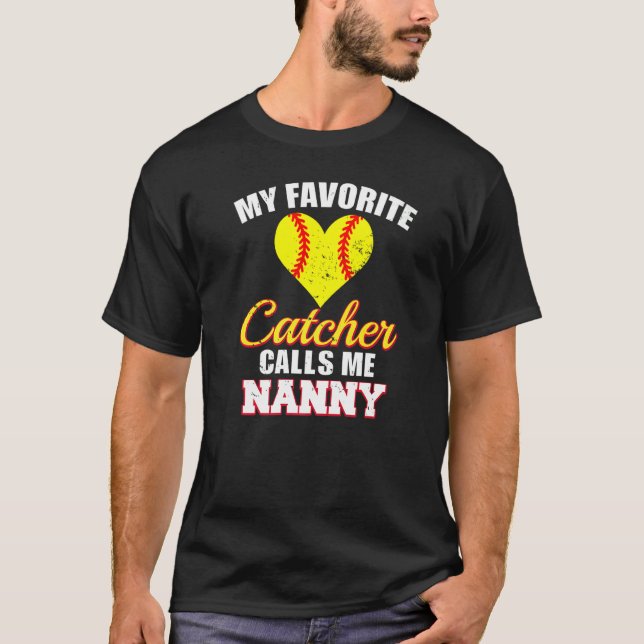 My Favorite Catcher Calls Me Nanny Catcher Softbal T-Shirt (Front)