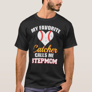 My Favorite Catcher Calls Me Stepmom Catcher Baseb T-Shirt