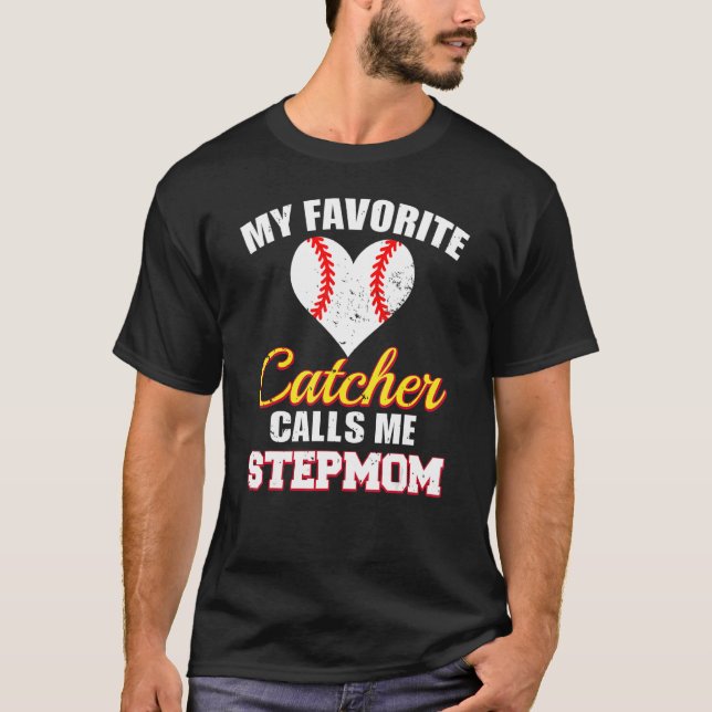 My Favorite Catcher Calls Me Stepmom Catcher Baseb T-Shirt (Front)