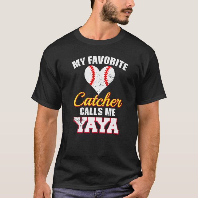My Favorite Catcher Calls Me Yaya Catcher Baseball T-Shirt (Front)