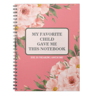 MY FAVORITE CHILD GAVE ME THIS NOTEBOOK