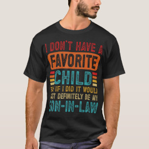My Favorite Child Most Definitely My Son-In-Law Fu T-Shirt