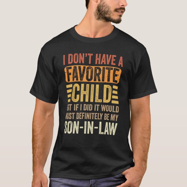 My Favorite Child Most Definitely My Son In Law T-Shirt (Front)